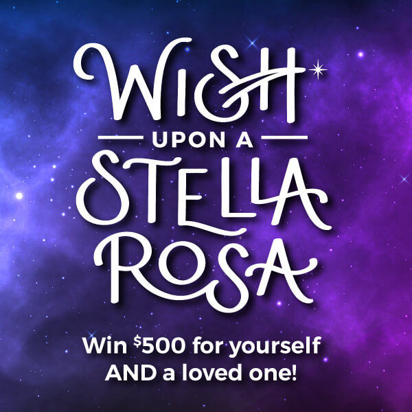 Wish Upon A Stella Rosa. Win $500 for yourself and a loved one!